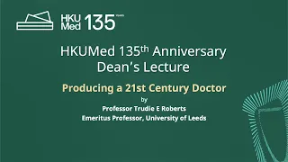 135 Dean's Lecture: Producing a 21st Century Doctor