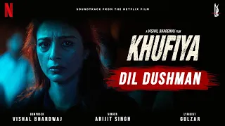 Dil Dushman | Arijit Singh | Khufiya | Vishal Bhardwaj | Gulzar | Tabu, Ali Fazal, Wamiqa Gabbi