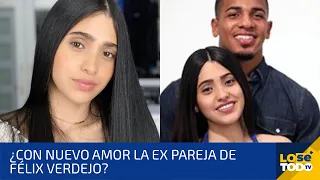 ¿CON NUEVO AMOR LA EX PAREJA DE FELIX VERDEJO?