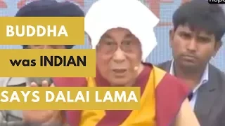 Dalai Lama said that Buddha was an Indian, not Nepalese