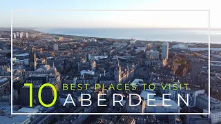 10 of the Best Places to Visit Aberdeen Scotland | Drone Footage | 4K