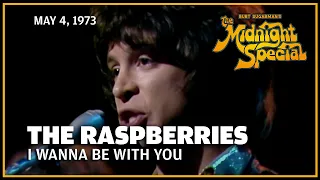 I Wanna Be with You - The Raspberries | The Midnight Special