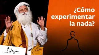 ¿Cómo traer la nada a mi experiencia? | Sadhguru