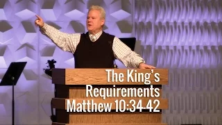 Matthew 10:34-42, The King’s Requirements