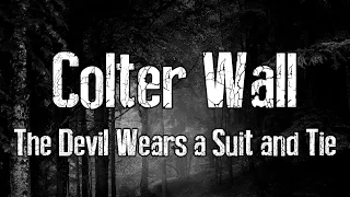 Colter Wall | The Devil Wears A Suit And Tie | Lyrics