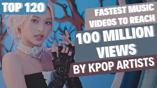 [TOP 120] FASTEST MUSIC VIDEOS BY KPOP ARTISTS TO REACH | 100 MILLION VIEWS