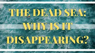 The Dead Sea: Why Is It Disappearing?