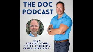 Solving Your Hiring Problems (w/Dr. Mike Neal) [Ep 26]