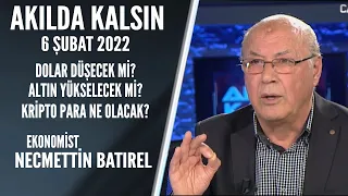 Akılda Kalsın 6 Şubat 2022 / Necmettin Batırel