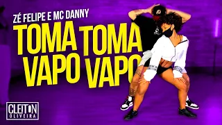 Toma Toma Vapo Vapo - Zé Felipe e MC Danny (COREOGRAFIA) Cleiton Oliveira / IG: @CLEITONRIOSWAG