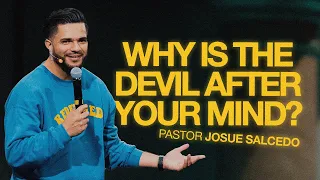 Why is the devil after your mind? - Pastor Josue Salcedo