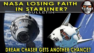 NASA loses confidence in Boeing Starliner!  Dream Chaser gets a second chance?