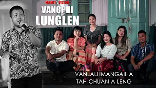 Vanlalhmangaiha - Tah chuan a leng | VANGPUI LUNGLEN 2022