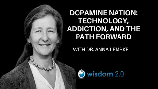 Interview with Dr. Anna Lembke; Dopamine Nation: Technology, Addiction, and the Path Forward