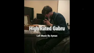 High Rated Gabru - Nawabzaade (slowed + reverb) I Lofi Music By Ayman