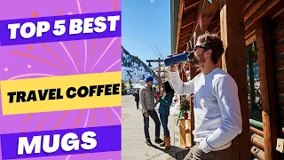 Best Travel Coffee Mugs 2023