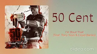 50 Cent - I'm Bout That (feat. Tony Yayo & Lloyd Banks)