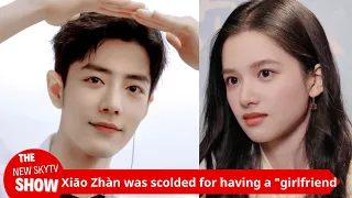 Xiao Zhan was criticized for being with a "girlfriend" who is eight years younger than him.