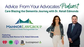 Advice From Your Advocates - Care Blazing The Dementia Journey with Dr. Natali Edmonds