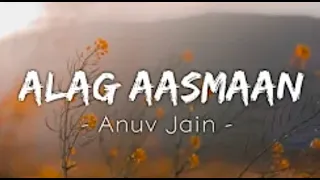 Anuv Jain - ALAG AASMAAN [Lyrics]- Textaudio Lyrics