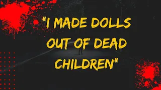 Psychopath Makes Dolls out of Dead Children