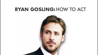 Ryan Gosling: How to Act | Video Essay