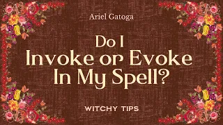Do I Invoke or Evoke In My Spell? - Witchy Tips with Ariel Gatoga