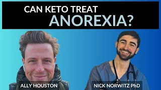Nick Norwitz PhD - Can keto treat ANOREXIA?