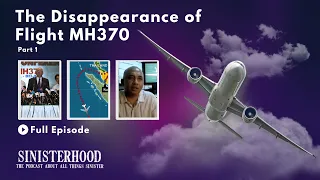 The Disappearance of Flight MH370 – Part 1 | Episode 281 | Sinisterhood Podcast