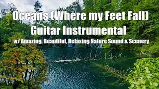 Oceans (Where my Feet Fall) Guitar Instrumental w/ Amazing, Relaxing Nature Sound & Scenery