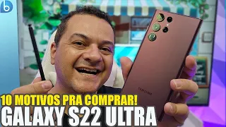 GALAXY S22 ULTRA | 10 Motivos PRA COMPRAR! VALE A PENA Apostar NELE?