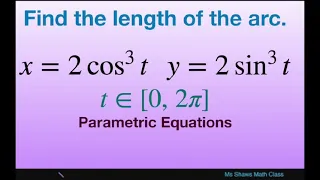 Find length of the arc for x = 2 cos^3 t , y = 2 sin^3 t on [0, 2pi]. Parametric equations