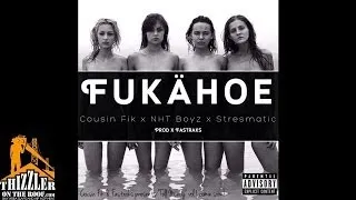 Cousin Fik x NhT Boyz x Stressmatic - Fukahoe (prod. Fastraks) [Thizzler.com Exclusive]