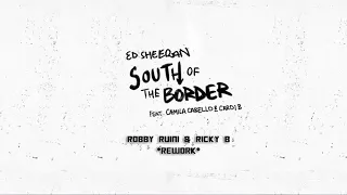 Ed Sheeran ft Camila Cabello & Cardi B - South of the Border (Robby Ruini & Ricky B Rework)