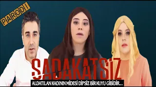 SADAKATSİZ PARODİ - ALDATILAN KADININ MİDESİ DİPSİZ BİR KUYU GİBİDİR