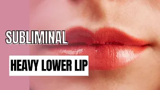 heavy lower  lip  subliminal