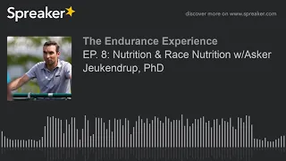 EP. 8: Nutrition & Race Nutrition w/Asker Jeukendrup, PhD