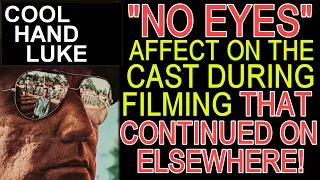 How COOL HAND LUKE'S character of "NO EYES" had a dramatic affect on the cast that continued on!
