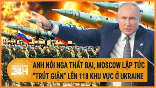 Điểm nóng quốc tế 4/6: Anh nói Nga thất bại, Moscow lập tức “trút giận” lên 118 khu vực ở Ukraine