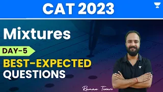 Day 5 | Best expected Questions | Mixtures | CAT 2023 | Raman Tiwari