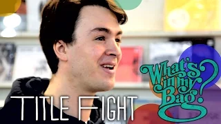 Title Fight - What's In My Bag?