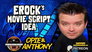 Opie & Anthony - E-Rock's Movie Script Idea - Jan 2013