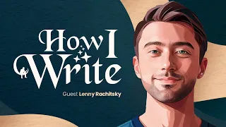 How Lenny Rachitsky Got 531,000 Substack Subscribers | How I Write Podcast