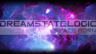 Dreamstate Logic - Space Born (album preview) [ cosmic downtempo / space ambient ]