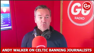 Andy Walker On Celtic Banning The BBC & Other Journalists (Audio Only)