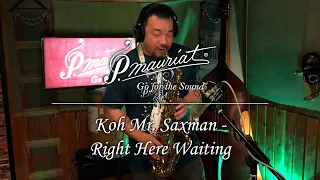 Koh Mr. Saxman - Right Here Waiting(Richard Marx)