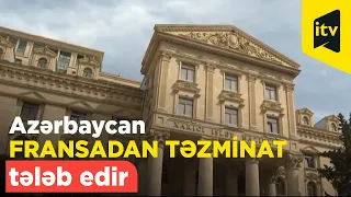 Azərbaycan Fransadan təzminat tələb edir- səbəb nədir?