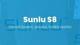 Sunlu S8 - Obsah balení, stavba, hořká realita