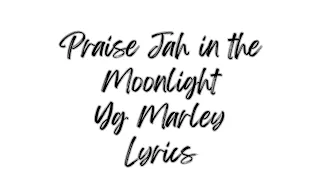 Praise Jah in the Moonlight - YG Marley  LYRICS