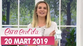 Esra Erol'da 20 Mart 2019 - Tek Parça